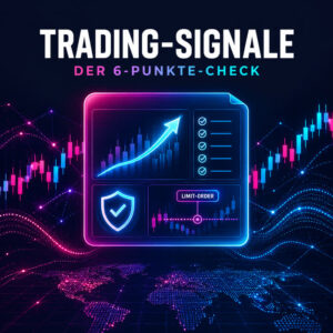 Trading-Signale – Der 6-Punkte-Check vor jeder Order