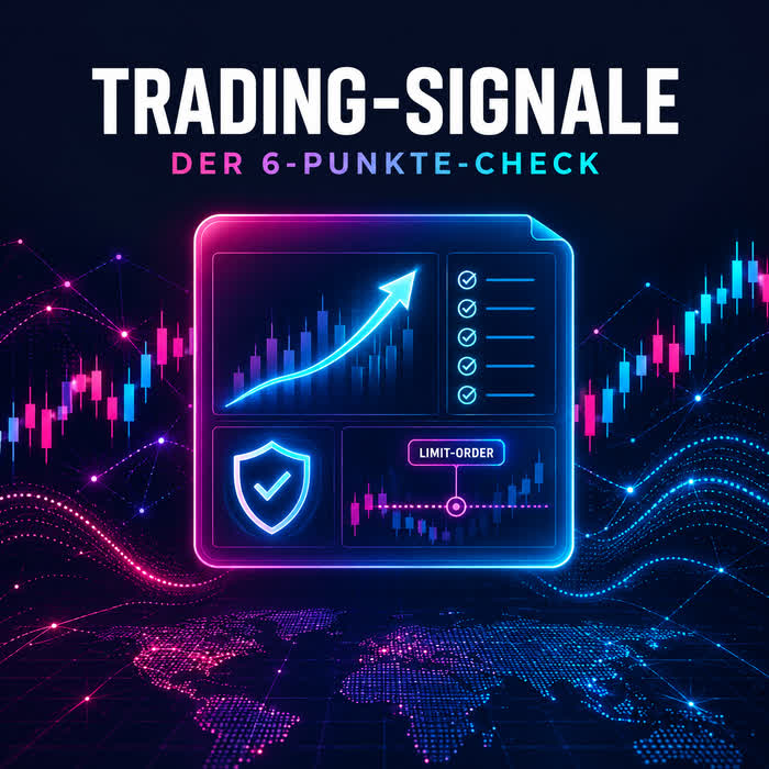 Trading-Signale – Der 6-Punkte-Check vor jeder Order